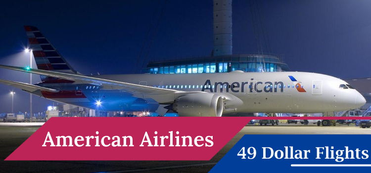 What is American Airlines 49 Dollar Flight Deals